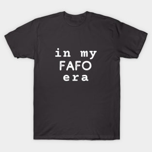 In my FAFO era funny, novelty, sarcastic, humor gift T-Shirt